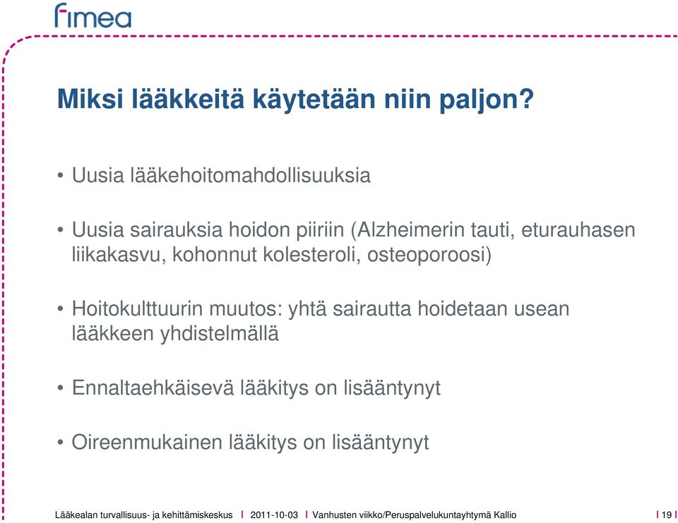 liikakasvu, kohonnut kolesteroli, osteoporoosi) Hoitokulttuurin muutos: yhtä sairautta hoidetaan