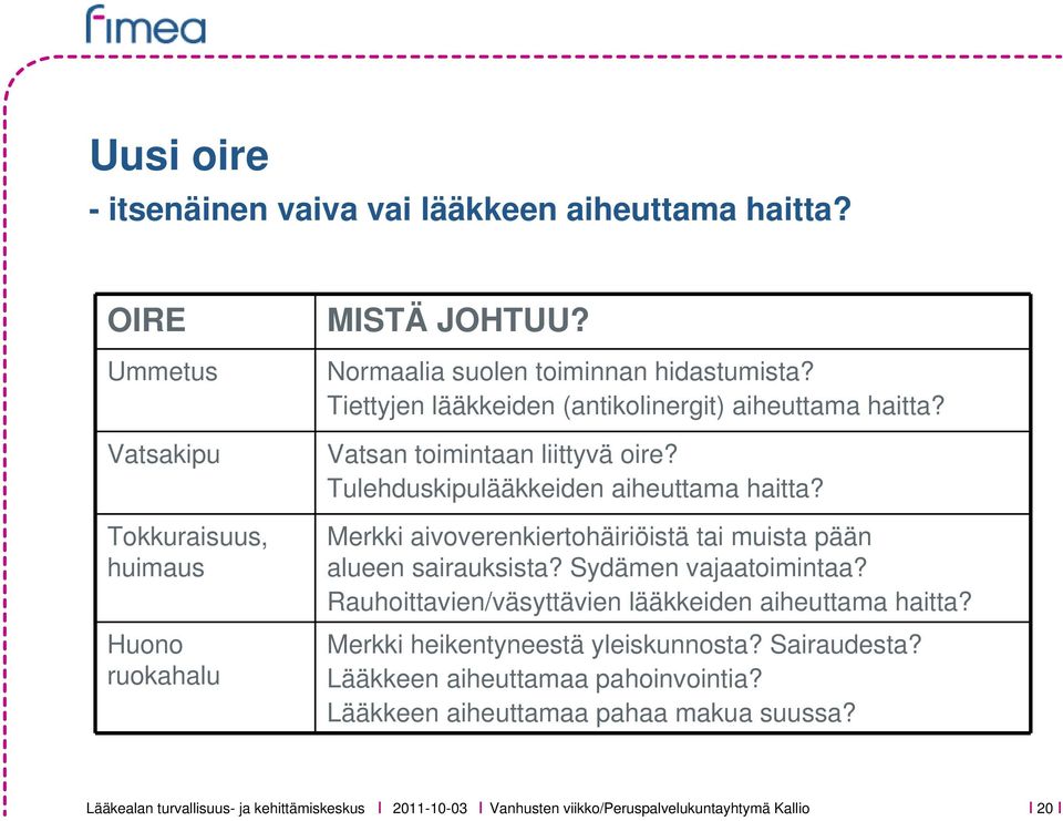 Tulehduskipulääkkeiden aiheuttama haitta? Merkki aivoverenkiertohäiriöistä tai muista pään alueen sairauksista? Sydämen vajaatoimintaa?