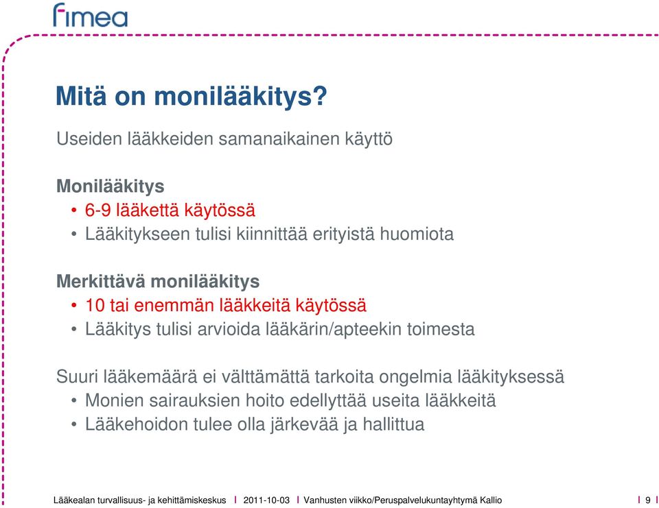 huomiota Merkittävä monilääkitys 10 tai enemmän lääkkeitä käytössä Lääkitys tulisi arvioida lääkärin/apteekin toimesta