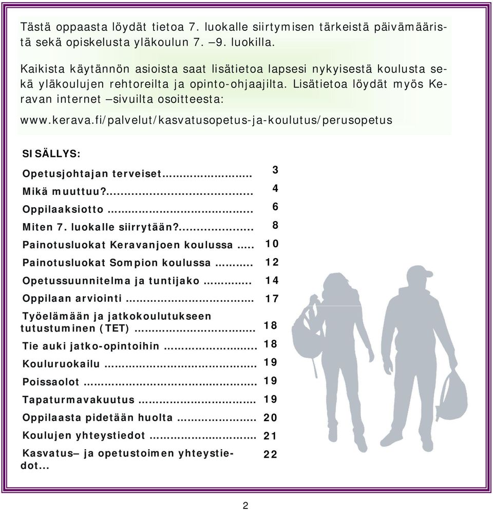 fi/palvelut/kasvatusopetus-ja-koulutus/perusopetus SISÄLLYS: Opetusjohtajan terveiset.. Mikä muuttuu?... Oppilaaksiotto... Miten 7. luokalle siirrytään?... Painotusluokat Keravanjoen koulussa.