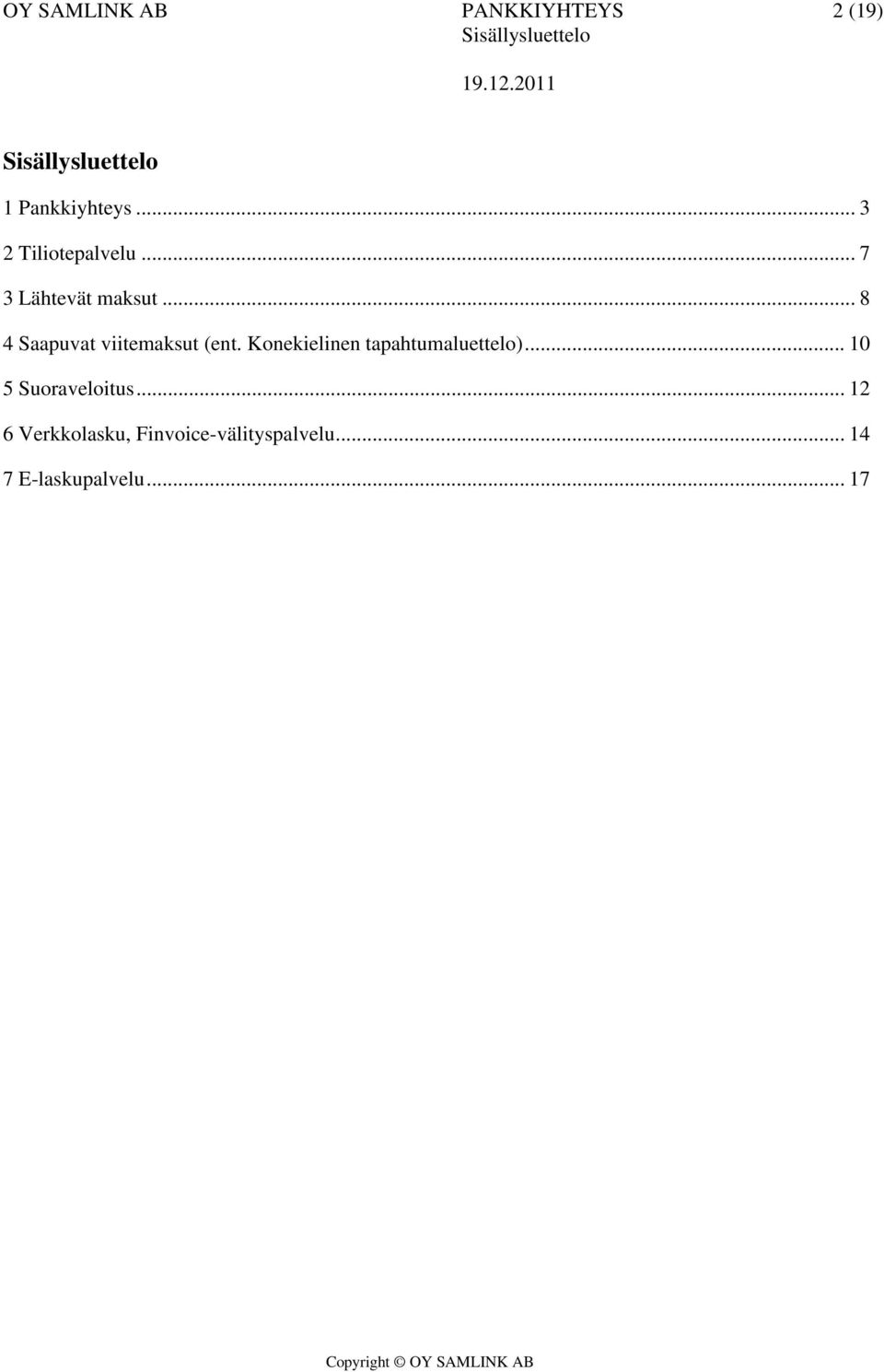 .. 8 4 Saapuvat viitemaksut (ent. Konekielinen tapahtumaluettelo).