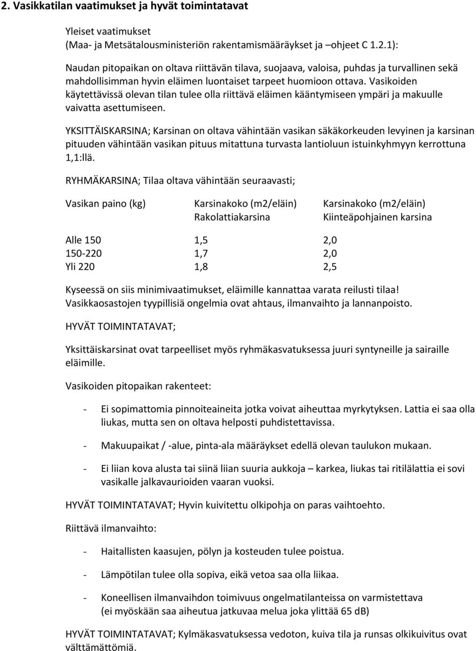 YKSITTÄISKARSINA; Karsinan on oltava vähintään vasikan säkäkorkeuden levyinen ja karsinan pituuden vähintään vasikan pituus mitattuna turvasta lantioluun istuinkyhmyyn kerrottuna 1,1:llä.