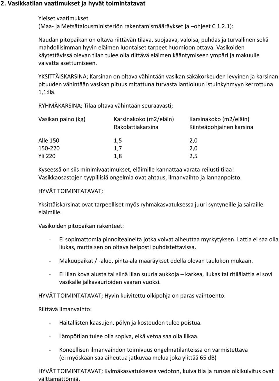 YKSITTÄISKARSINA; Karsinan on oltava vähintään vasikan säkäkorkeuden levyinen ja karsinan pituuden vähintään vasikan pituus mitattuna turvasta lantioluun istuinkyhmyyn kerrottuna 1,1:llä.