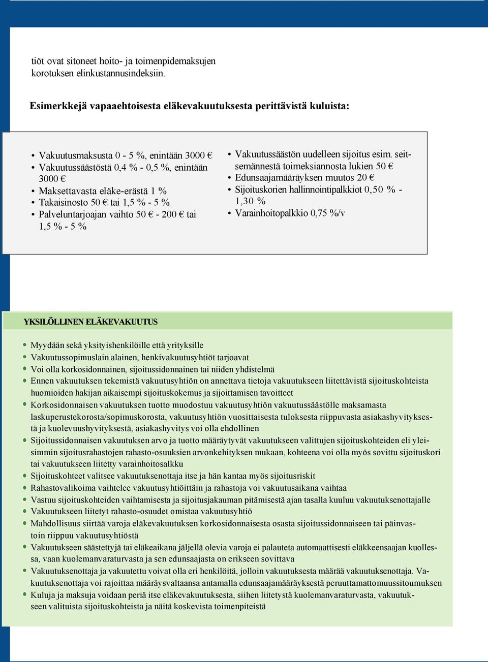 s t ä 1 % Takaisinosto 50 tai 1,5 % - 5 % Palveluntarjoajan vaihto 50-200 tai 1,5 % - 5 % Vakuutussäästön uudelleen sijoitus esim.