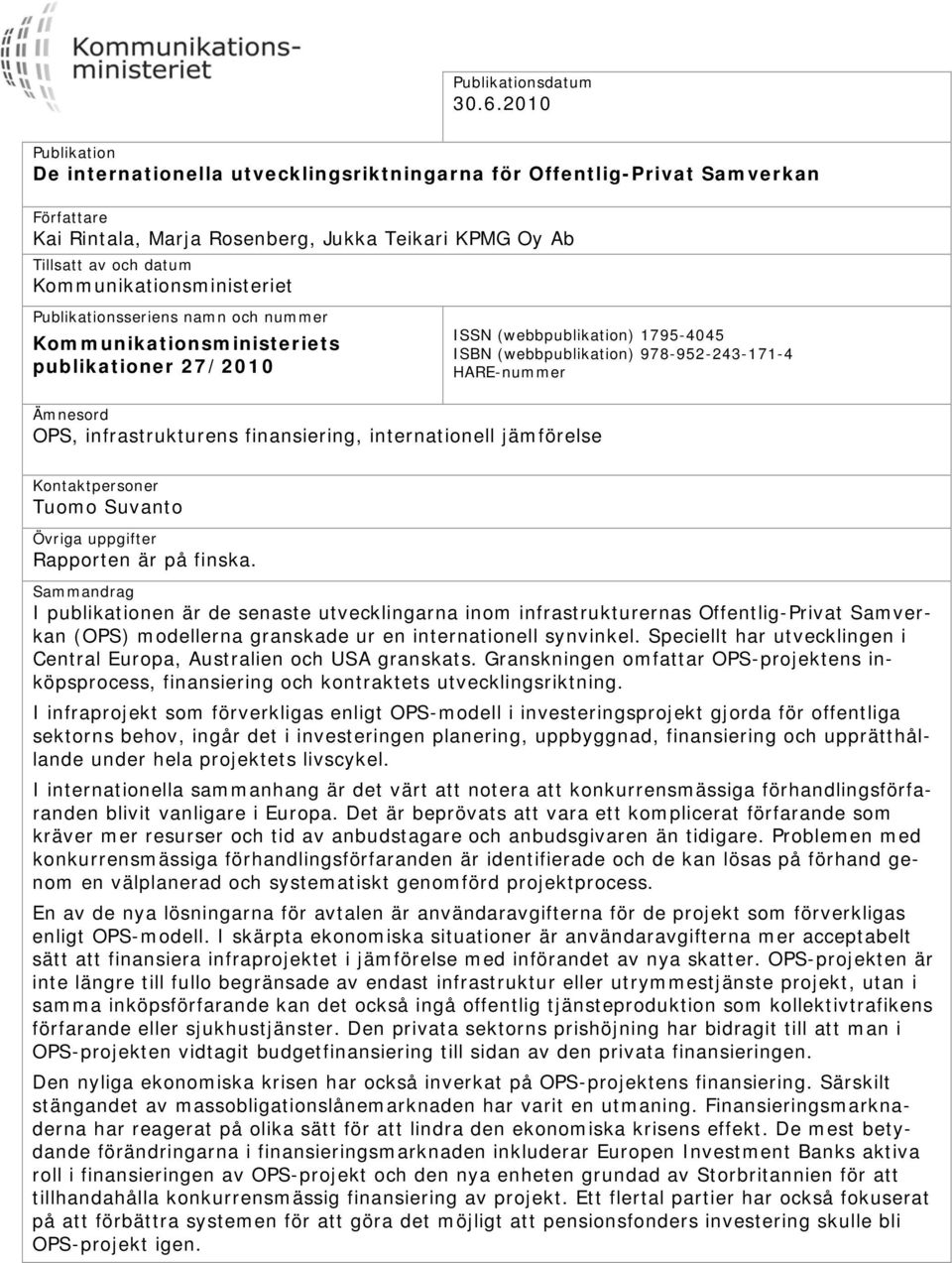 Kommunikationsministeriet Publikationsseriens namn och nummer Kommunikationsministeriets publikationer 27/2010 Ämnesord OPS, infrastrukturens finansiering, internationell jämförelse ISSN