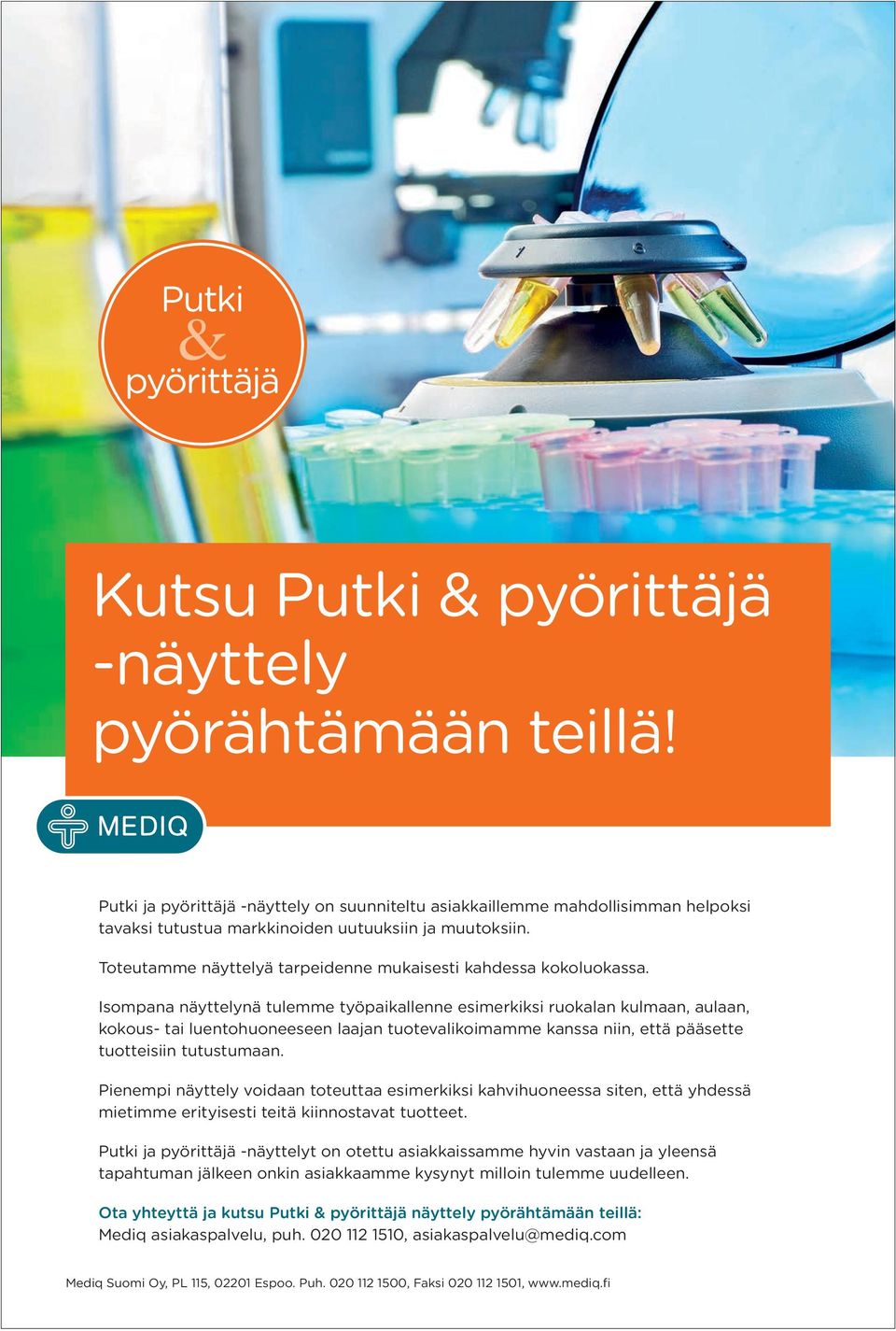 Isompana näyttelynä tulemme työpaikallenne esimerkiksi ruokalan kulmaan, aulaan, kokous- tai luentohuoneeseen laajan tuotevalikoimamme kanssa niin, että pääsette tuotteisiin tutustumaan.