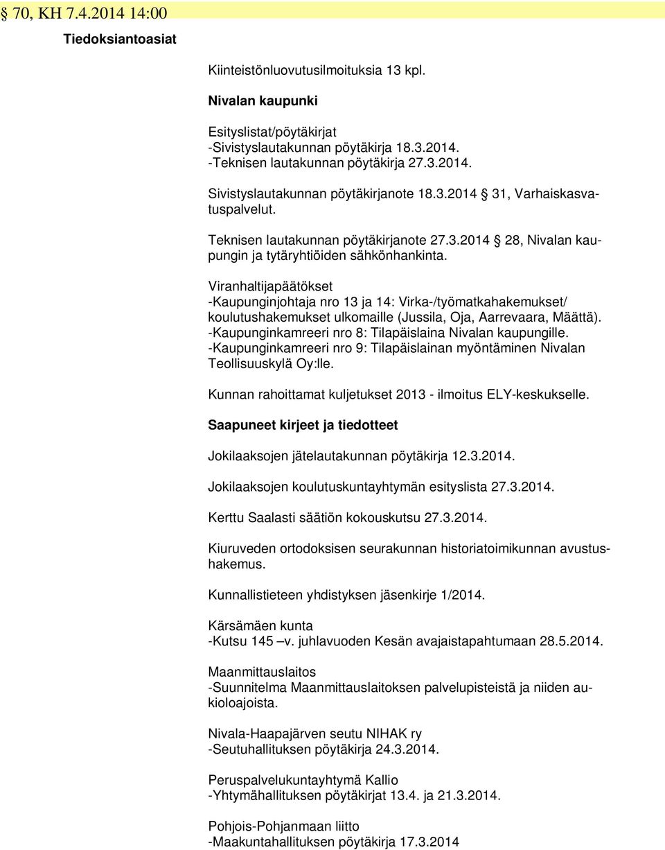 Viranhaltijapäätökset -Kaupunginjohtaja nro 13 ja 14: Virka-/työmatkahakemukset/ koulutushakemukset ulkomaille (Jussila, Oja, Aarrevaara, Määttä).