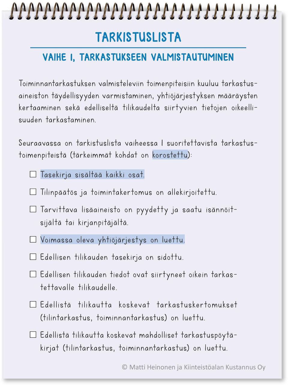 Seuraavassa on tarkistuslista vaiheessa 1 suoritet tavista tarkastustoimenpiteistä (tärkeimmät kohdat on korostettu): Tasekirja sisältää ka ikki osat.