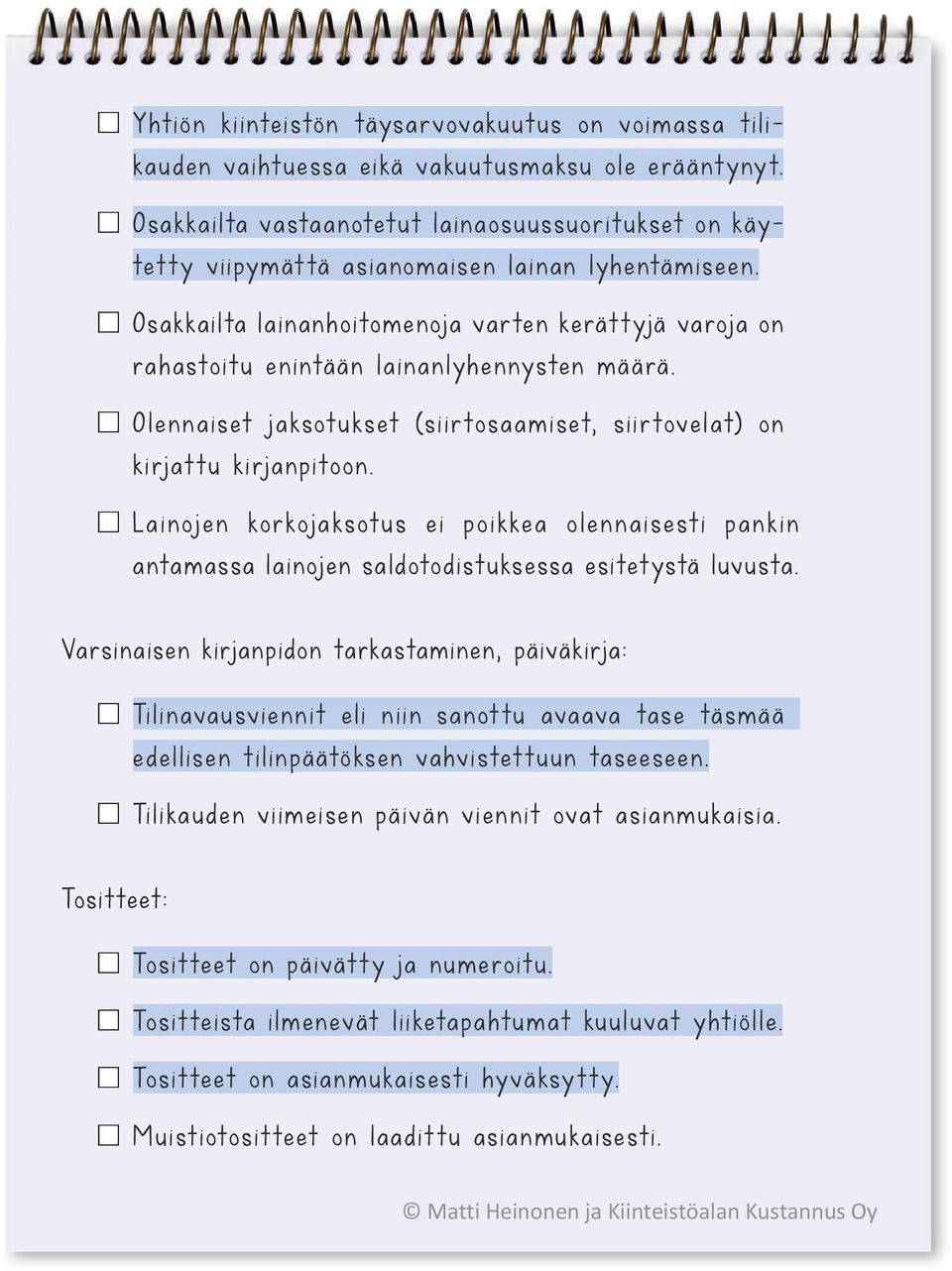 Osakkailta lainanhoitomenoja varten kerättyjä varoja on rahastoitu enintään lainanlyhennysten määrä. Olennaiset jaksotukset (siirtosaamiset, siirtovelat) on kirjattu kirjanpitoon.