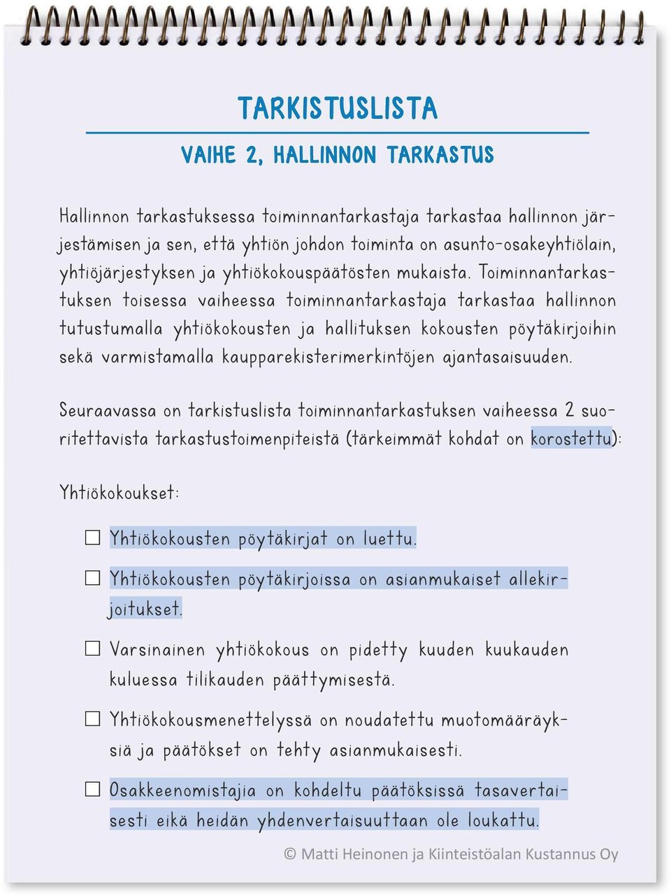 Toiminnantarkastuksen toisessa vaiheessa toiminnantarkastaja tarkastaa hallinnon tutustumalla yhtiökokousten ja hallituksen kokousten pöytäkirjoihin sekä varmistamalla kaupparekisterimerkintöjen