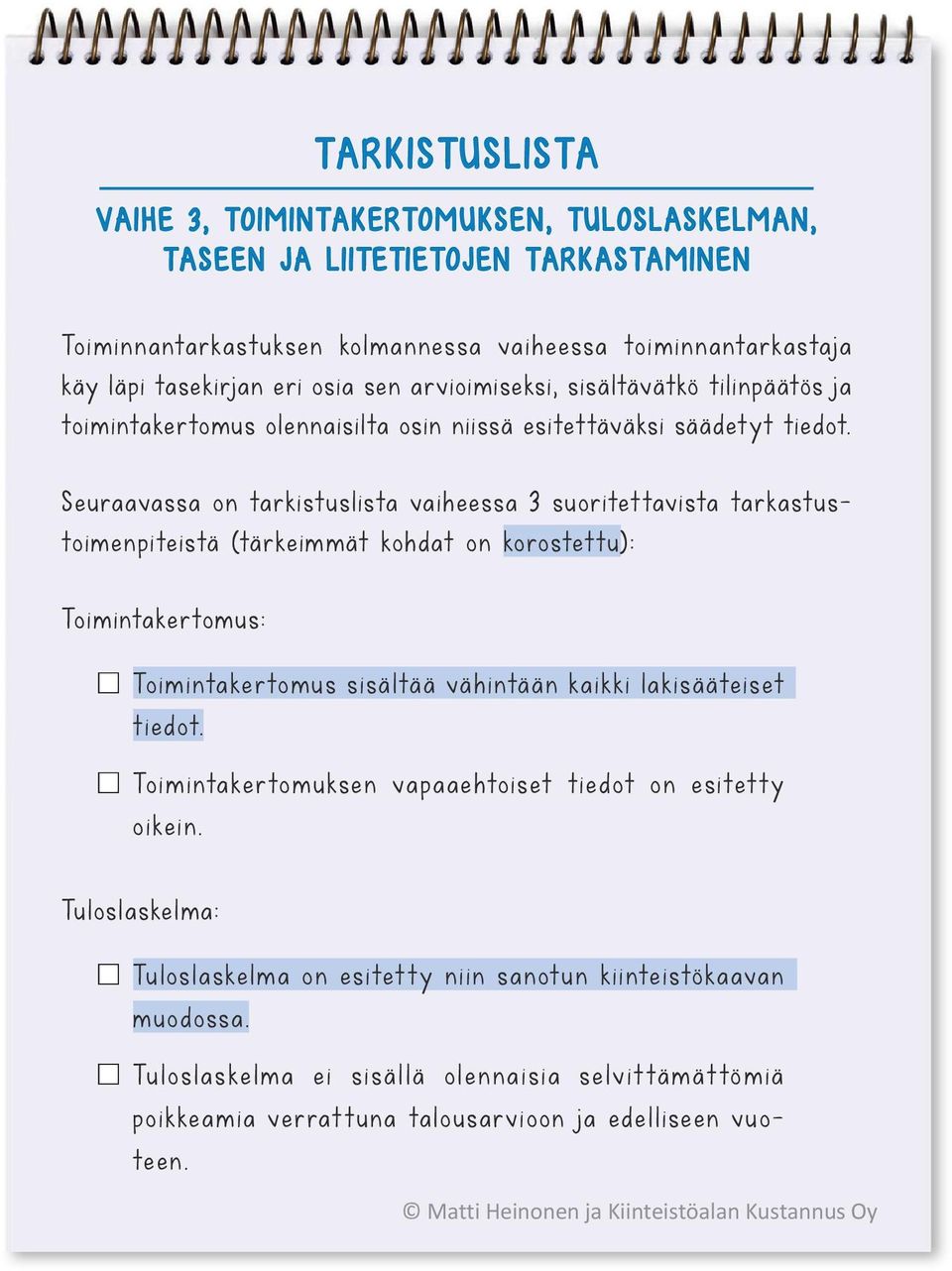 Seuraavassa on tarkistuslista vaiheessa 3 suoritet tavista tarkastustoimenpiteistä (tärkeimmät kohdat on korostettu): Toimintakertomus: Toimintakertomus sisältää vähintään kaikki