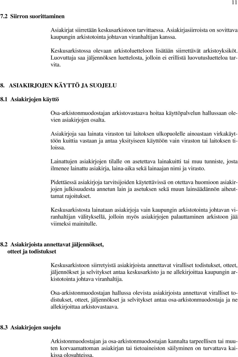 ASIAKIRJOJEN KÄYTTÖ JA SUOJELU 8.1 Asiakirjojen käyttö Osa-arkistonmuodostajan arkistovastaava hoitaa käyttöpalvelun hallussaan olevien asiakirjojen osalta.