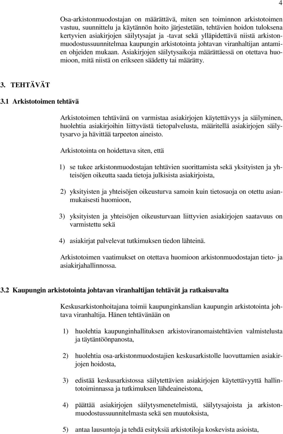 Asiakirjojen säilytysaikoja määrättäessä on otettava huomioon, mitä niistä on erikseen säädetty tai määrätty. 4 3. TEHTÄVÄT 3.