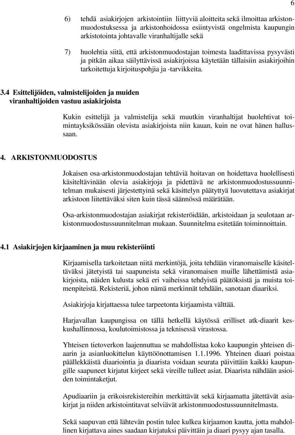 6 3.4 Esittelijöiden, valmistelijoiden ja muiden viranhaltijoiden vastuu asiakirjoista Kukin esittelijä ja valmistelija sekä muutkin viranhaltijat huolehtivat toimintayksikössään olevista