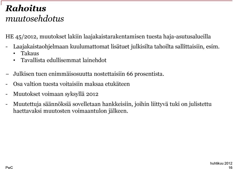 Takaus Tavallista edullisemmat lainehdot Julkisen tuen enimmäisosuutta nostettaisiin 66 prosentista.