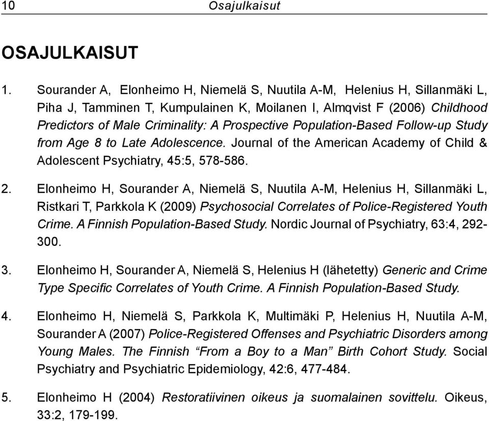 Population-Based Follow-up Study from Age 8 to Late Adolescence. Journal of the American Academy of Child & Adolescent Psychiatry, 45:5, 578-586. 2.