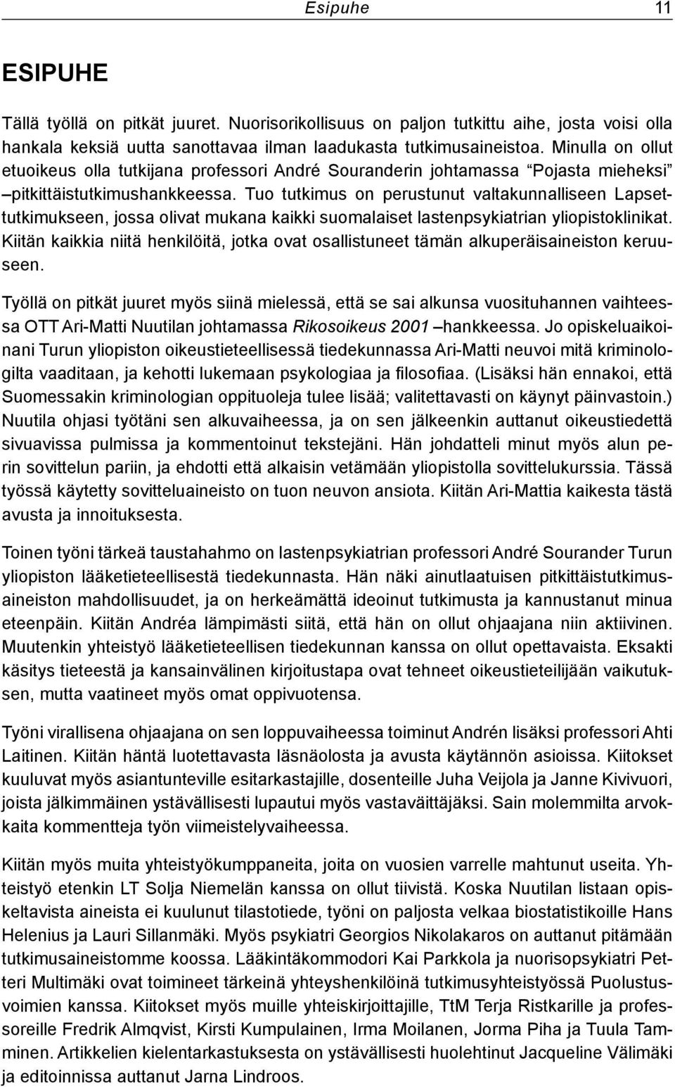 Tuo tutkimus on perustunut valtakunnalliseen Lapsettutkimukseen, jossa olivat mukana kaikki suomalaiset lastenpsykiatrian yliopistoklinikat.