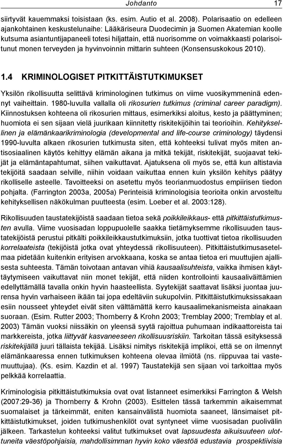 polarisoitunut monen terveyden ja hyvinvoinnin mittarin suhteen (Konsensuskokous 2010). 1.