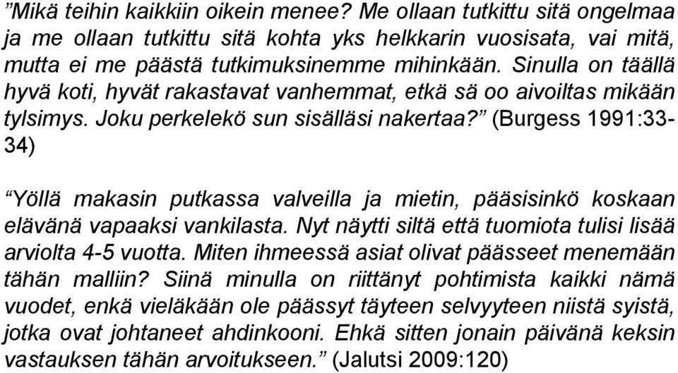 (Burgess 1991:33-34) Yöllä makasin putkassa valveilla ja mietin, pääsisinkö koskaan elävänä vapaaksi vankilasta. Nyt näytti siltä että tuomiota tulisi lisää arviolta 4-5 vuotta.