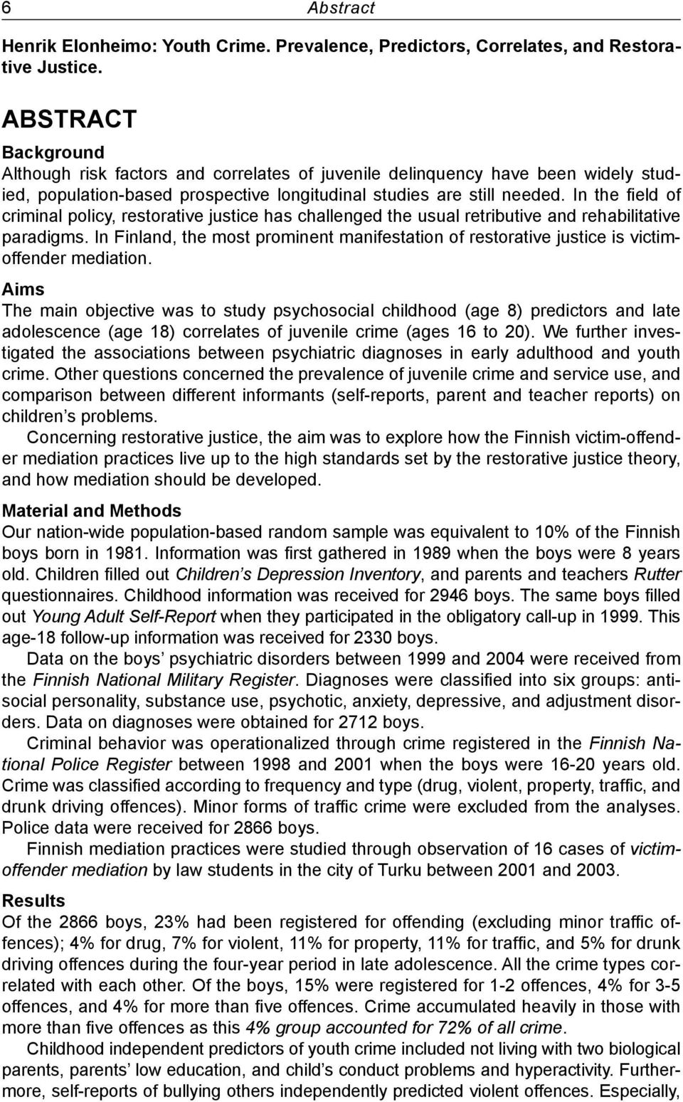 In the field of criminal policy, restorative justice has challenged the usual retributive and rehabilitative paradigms.