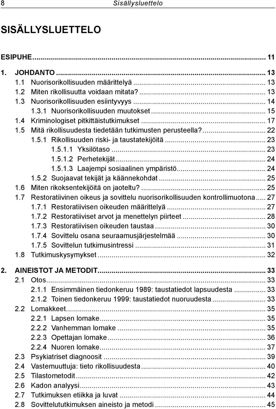 .. 23 1.5.1.1 Yksilötaso... 23 1.5.1.2 Perhetekijät... 24 1.5.1.3 Laajempi sosiaalinen ympäristö... 24 1.5.2 Suojaavat tekijät ja käännekohdat... 25 1.