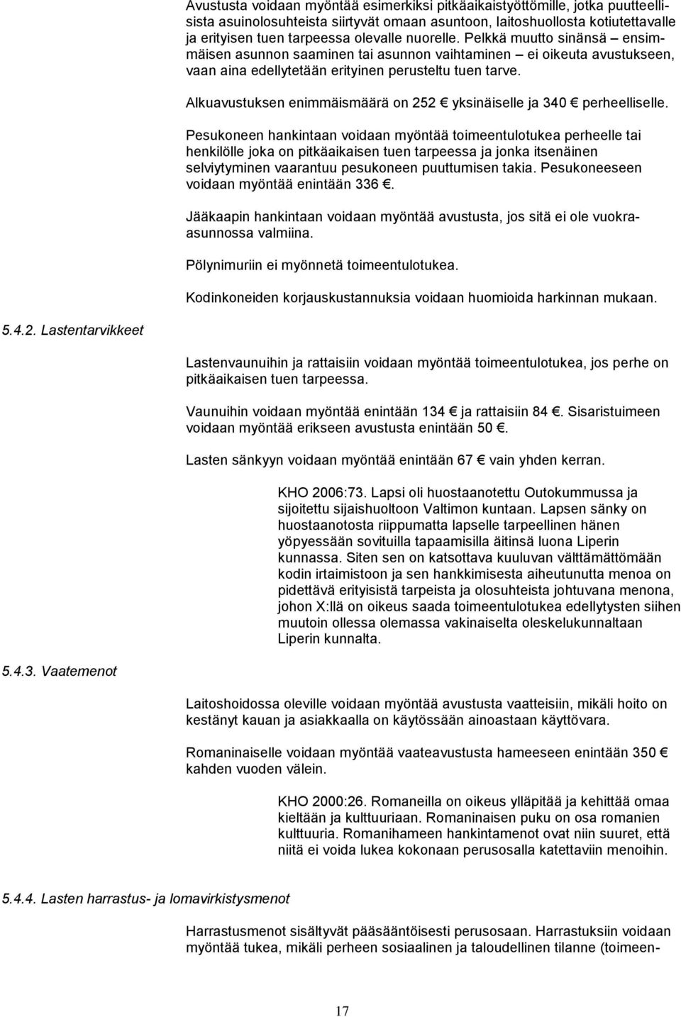 Alkuavustuksen enimmäismäärä on 252 yksinäiselle ja 340 perheelliselle.