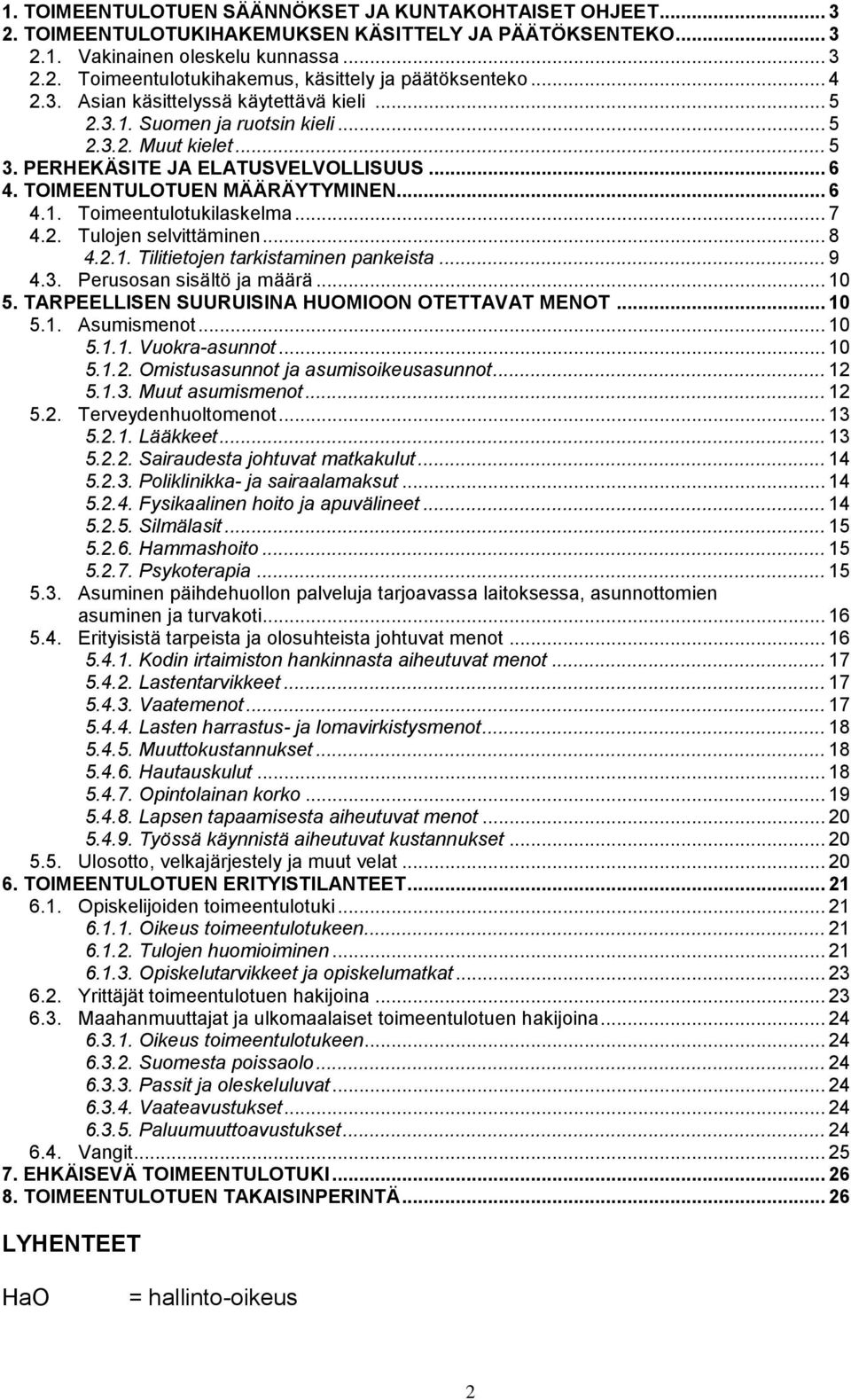 .. 7 4.2. Tulojen selvittäminen... 8 4.2.1. Tilitietojen tarkistaminen pankeista... 9 4.3. Perusosan sisältö ja määrä... 10 5. TARPEELLISEN SUURUISINA HUOMIOON OTETTAVAT MENOT... 10 5.1. Asumismenot.