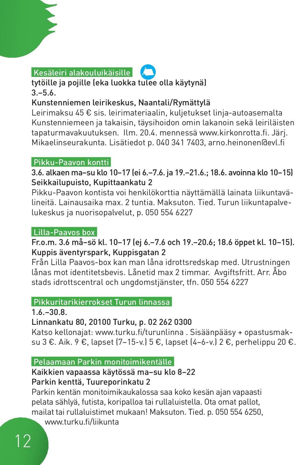 Mikaelinseurakunta. Lisätiedot p. 040 341 7403, arno.heinonen@evl.fi Pikku-Paavon kontti 3.6.