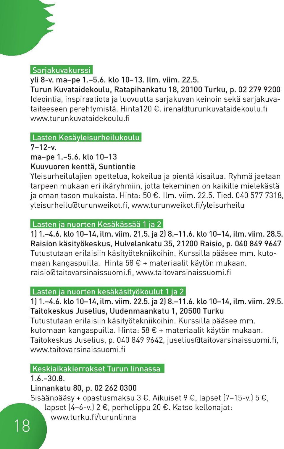 ma pe 1. 5.6. klo 10 13 Kuuvuoren kenttä, Suntiontie Yleisurheilulajien opettelua, kokeilua ja pientä kisailua.