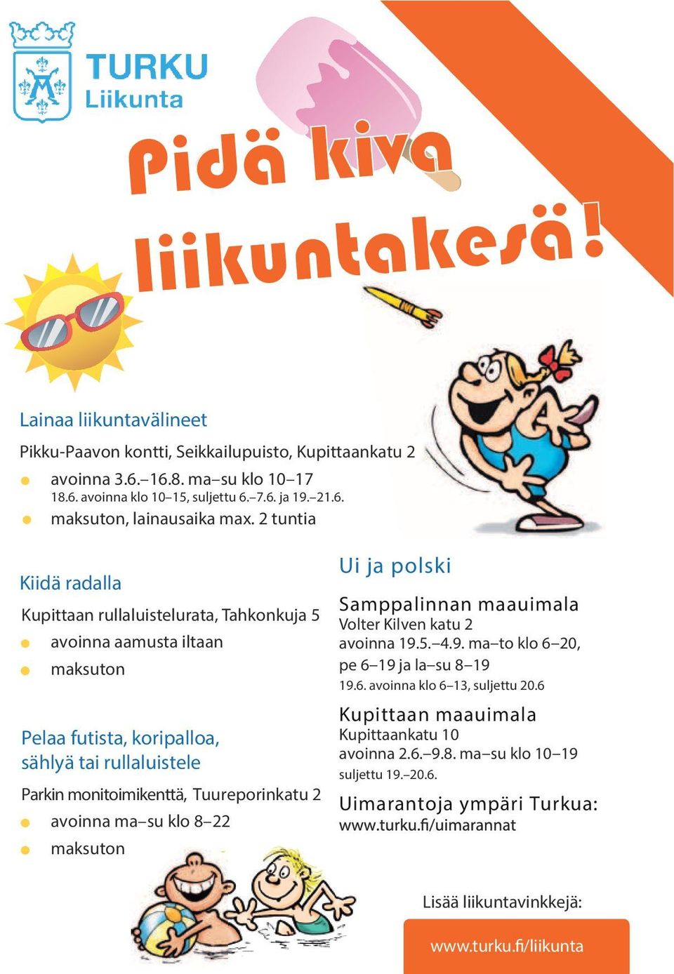 7.6. ja 19. 21.6. Pikku-Paavon kontti, Seikkailupuisto, Kupittaankatu 2 maksuton, Tuureporinkatu lainausaika max. 2 2 tuntia avoinna 3.6.-16.8. ma-su klo 10-17 avoinna (suljettu ma su 6.-7.6. klo ja 8 22 19.