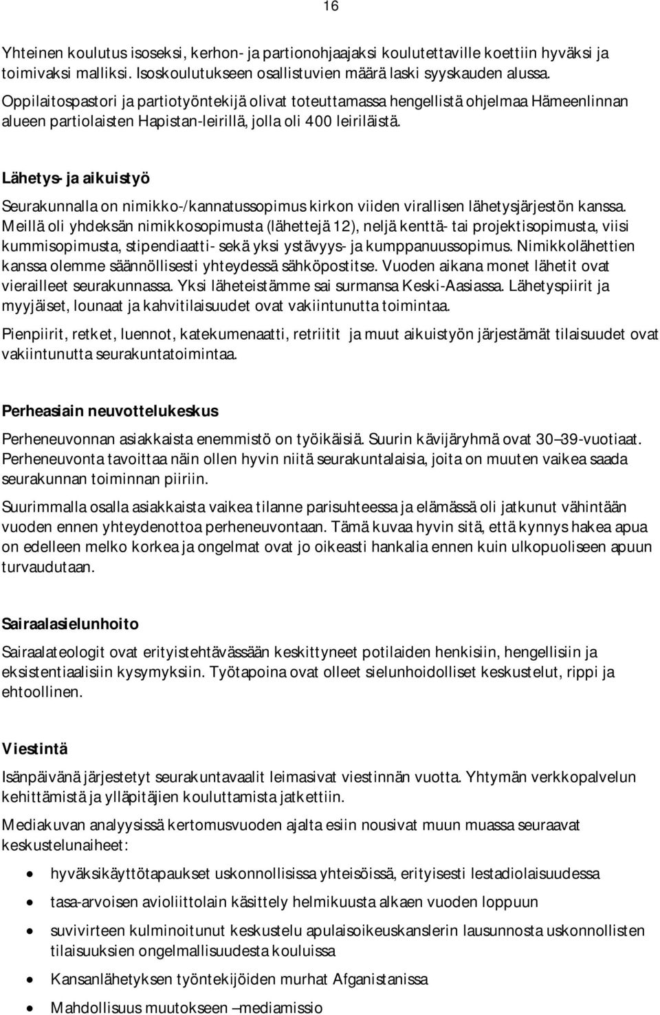 Lähetys- ja aikuistyö Seurakunnalla on nimikko-/kannatussopimus kirkon viiden virallisen lähetysjärjestön kanssa.