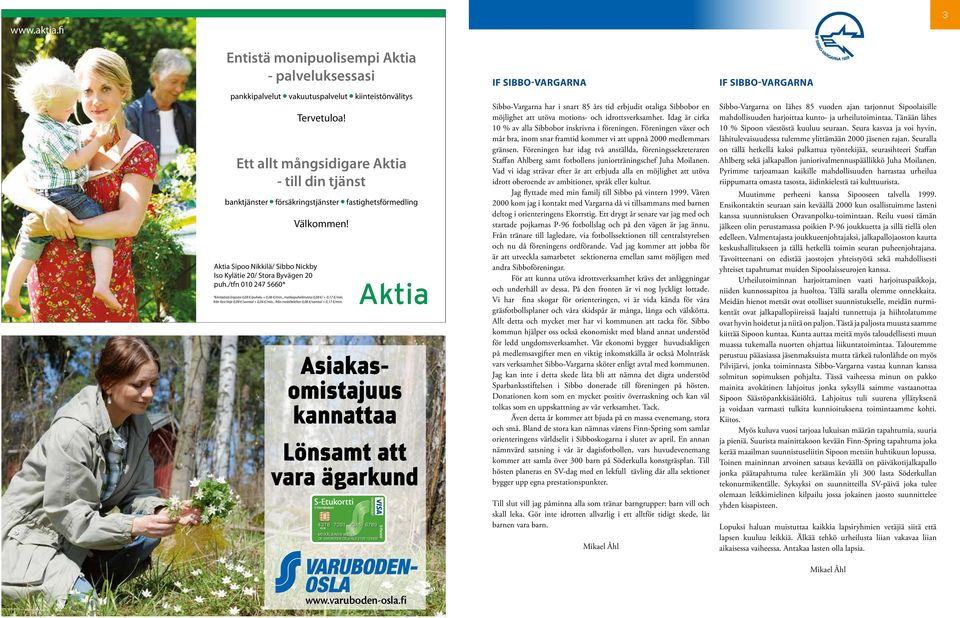 *kiinteästä linjasta 0,08 /puhelu + 0,06 /min., matkapuhelimesta 0,08 / + 0,17 /min. från fast linje 0,08 /samtal + 0,06 /min., från mobiltelefon 0,08 /samtal + 0,17 /min.