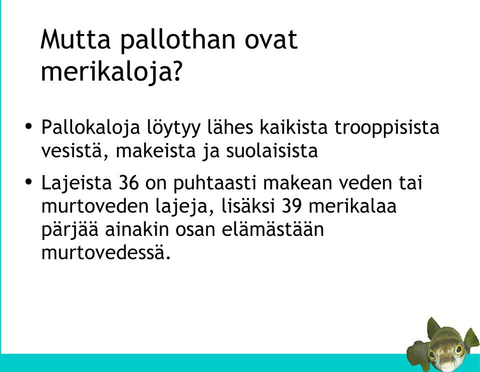 makeista ja suolaisista Lajeista 36 on puhtaasti makean