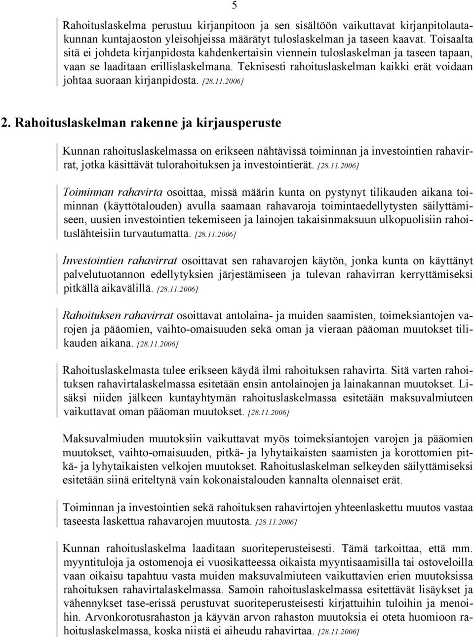 Teknisesti rahoituslaskelman kaikki erät voidaan johtaa suoraan kirjanpidosta. [28.11.2006] 2.