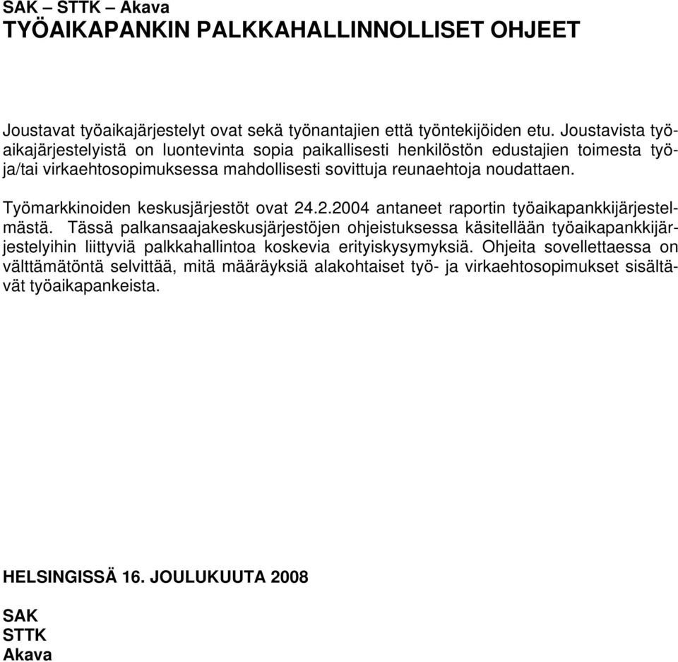 Työmarkkinoiden keskusjärjestöt ovat 24.2.2004 antaneet raportin työaikapankkijärjestelmästä.