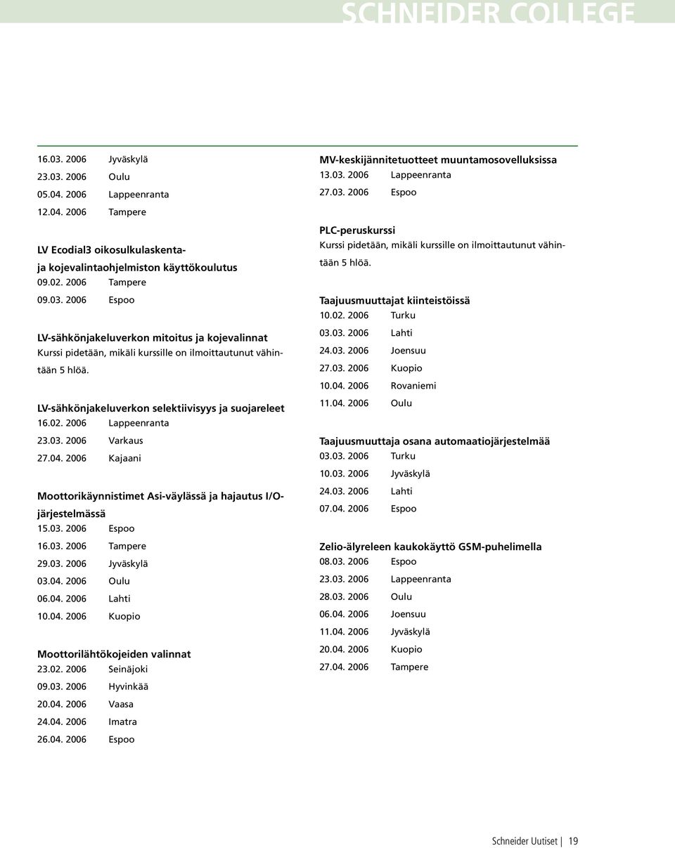 2006 Espoo LV-sähkönjakeluverkon mitoitus ja kojevalinnat Kurssi pidetään, mikäli kurssille on ilmoittautunut vähintään 5 hlöä. LV-sähkönjakeluverkon selektiivisyys ja suojareleet 16.02.