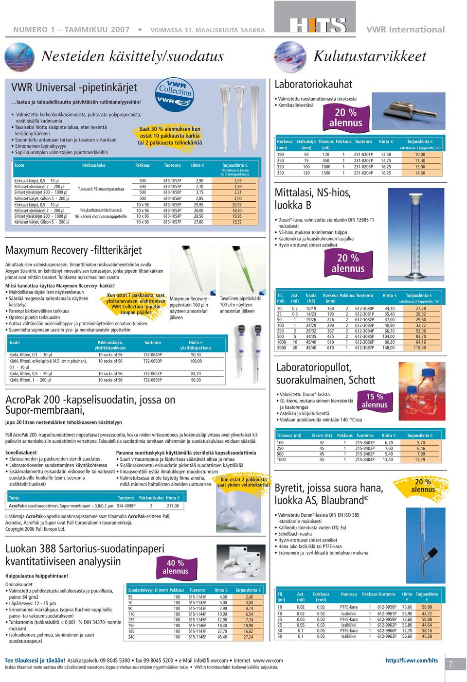 virtauksen Erinomainen läpinäkyvyys Sopii suurimpien valmistajien pipettimerkkeihin Saat 30 % alennuksen kun ostat 10 pakkausta kärkiä tai 2 pakkausta telinekärkiä Tuote Pakkauskoko Pakkaus Tuotenro