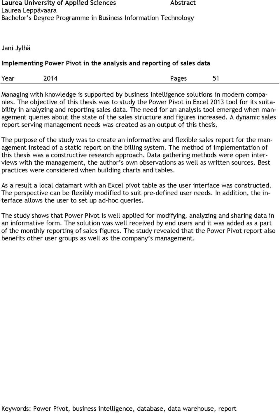 The objective of this thesis was to study the Power Pivot in Excel 2013 tool for its suitability in analyzing and reporting sales data.