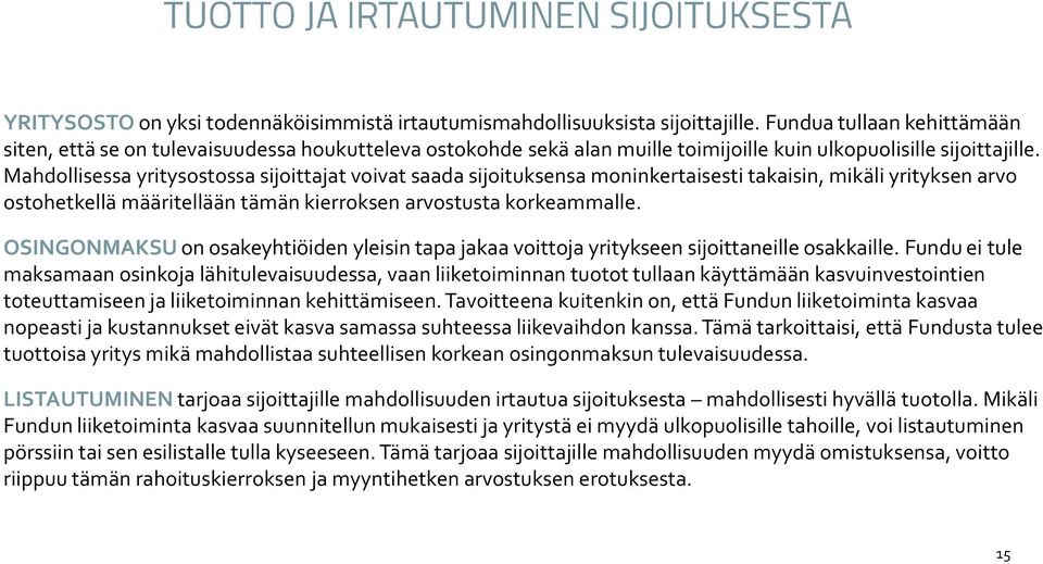 Mahdollisessa yritysostossa sijoittajat voivat saada sijoituksensa moninkertaisesti takaisin, mikäli yrityksen arvo ostohetkellä määritellään tämän kierroksen arvostusta korkeammalle.