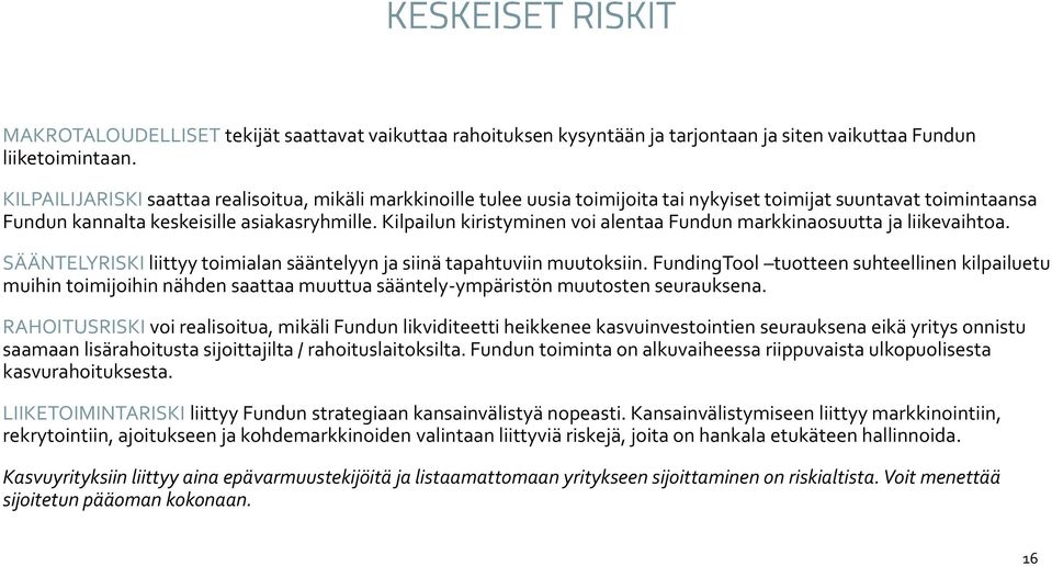 Kilpailun kiristyminen voi alentaa Fundun markkinaosuutta ja liikevaihtoa. SÄÄNTELYRISKI liittyy toimialan sääntelyyn ja siinä tapahtuviin muutoksiin.