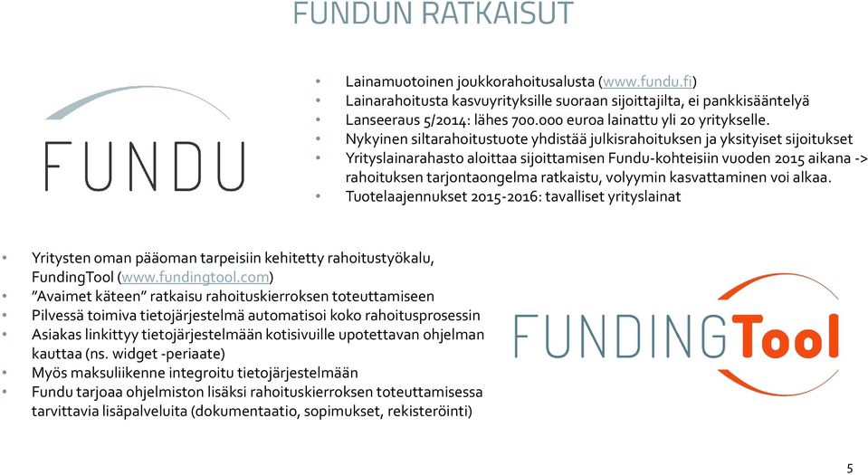 ratkaistu, volyymin kasvattaminen voi alkaa. Tuotelaajennukset 2015-2016: tavalliset yrityslainat Yritysten oman pääoman tarpeisiin kehitetty rahoitustyökalu, FundingTool (www.fundingtool.