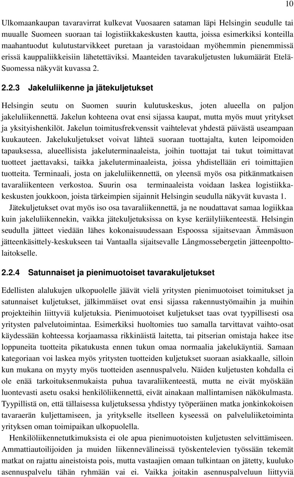 2.2.3 Jakeluliikenne ja jätekuljetukset Helsingin seutu on Suomen suurin kulutuskeskus, joten alueella on paljon jakeluliikennettä.