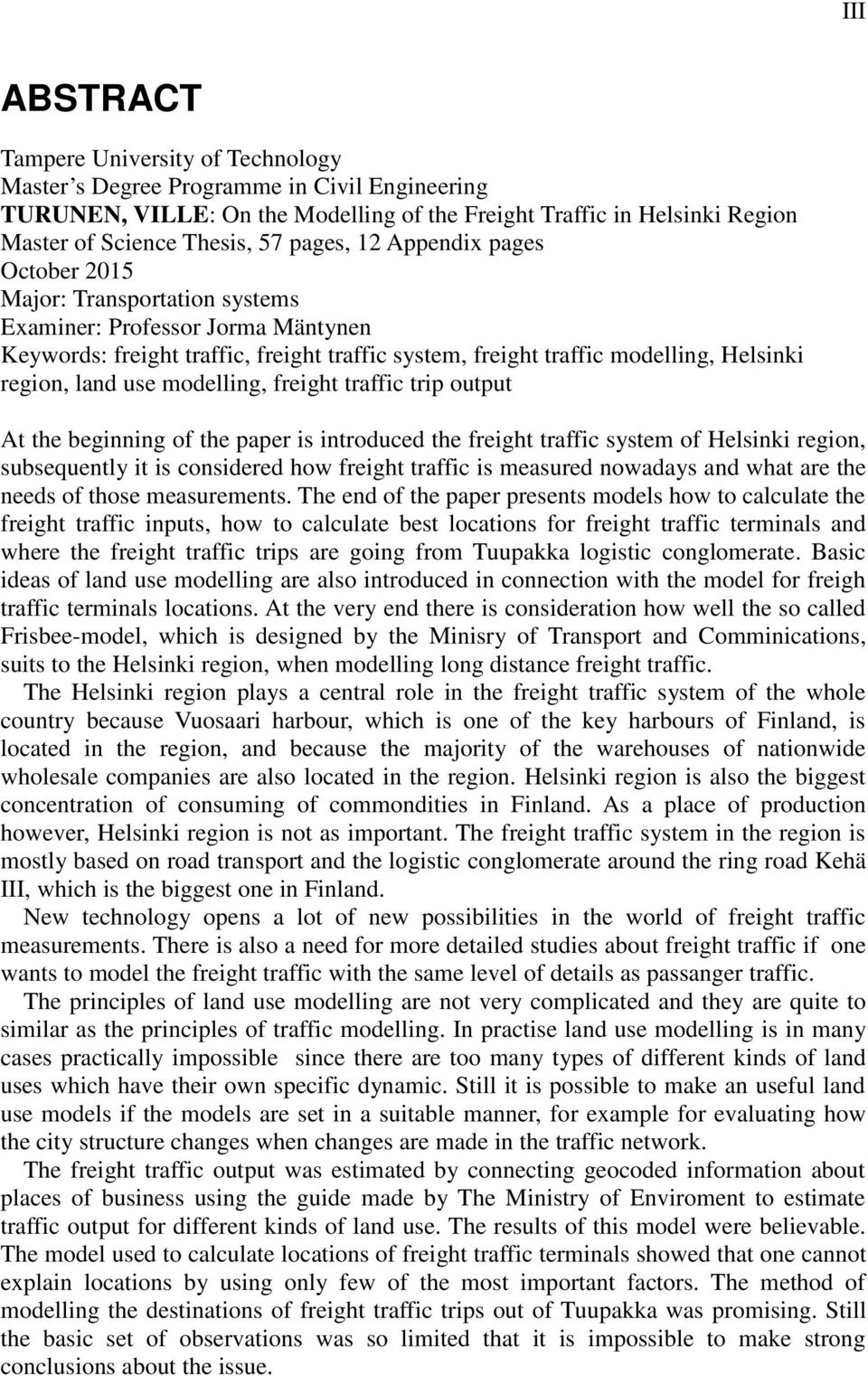 land use modelling, freight traffic trip output At the beginning of the paper is introduced the freight traffic system of Helsinki region, subsequently it is considered how freight traffic is