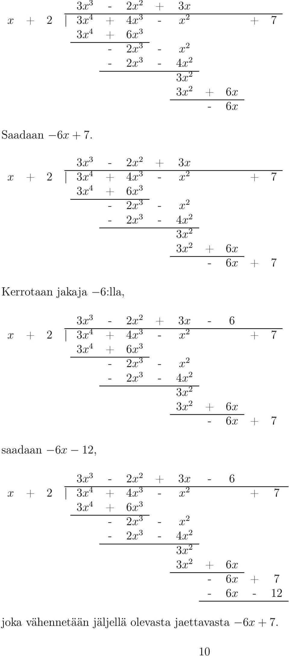 6x - 6x + 7 3x 3 - x + 3x - 6 x + 3x 4 + 4x 3 - x + 7 3x 4 + 6x 3 - x 3 - x - x 3-4x saadaan 6x, 3x 3x + 6x - 6x + 7