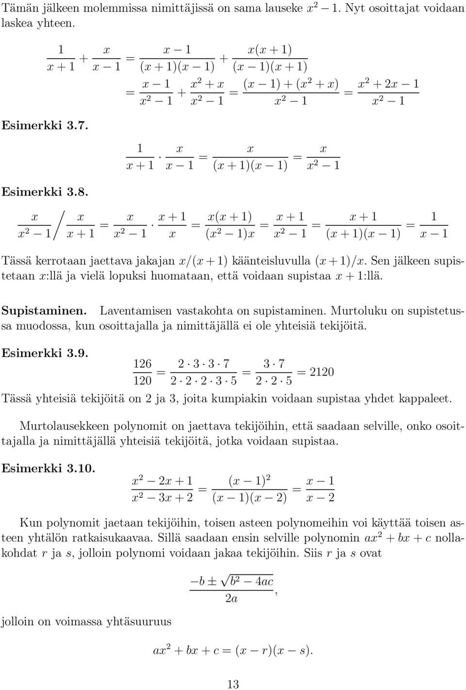 / x x x x+ = x x x+ = x(x+) x (x )x = x+ x = x+ (x+)(x ) = x Tässä kerrotaan jaettava jakajan x/(x + ) käänteisluvulla (x + )/x.