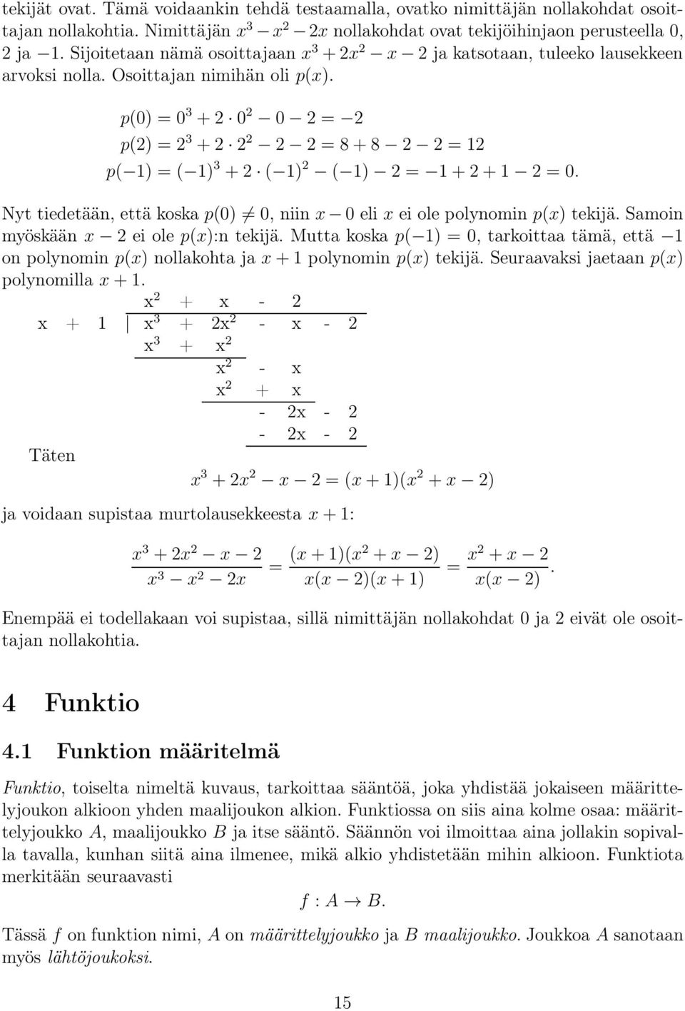 Nyt tiedetään, että koska p(0) 0, niin x 0 eli x ei ole polynomin p(x) tekijä. Samoin myöskään x ei ole p(x):n tekijä.