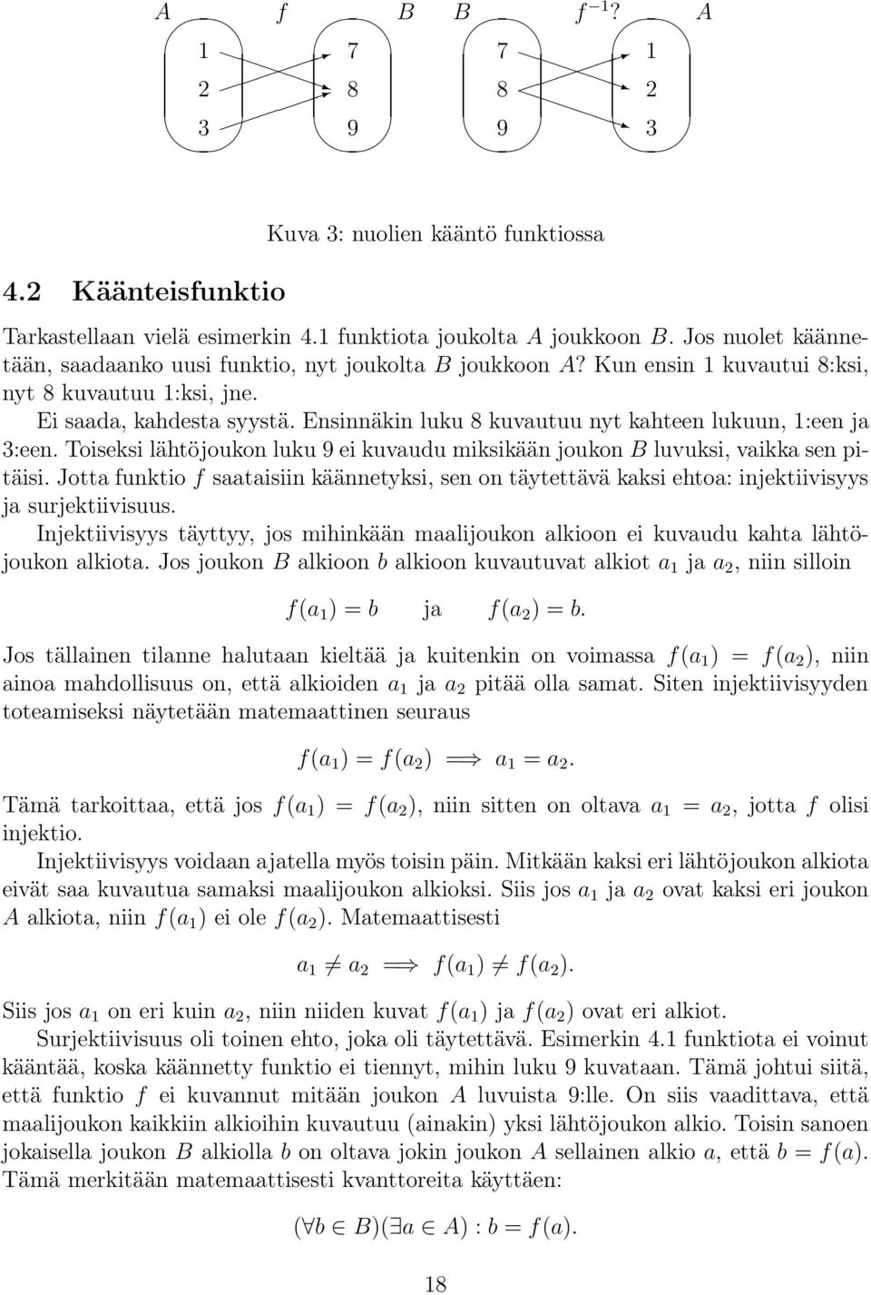 Ensinnäkin luku 8 kuvautuu nyt kahteen lukuun, :een ja 3:een. Toiseksi lähtöjoukon luku 9 ei kuvaudu miksikään joukon B luvuksi, vaikka sen pitäisi.