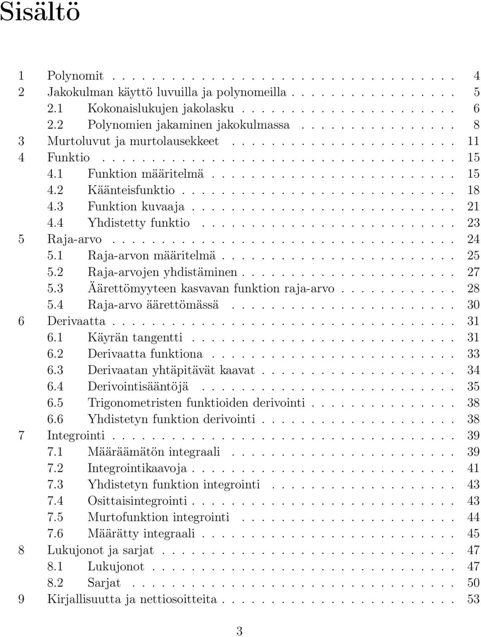 ........................... 8 4.3 Funktion kuvaaja........................... 4.4 Yhdistetty funktio.......................... 3 5 Raja-arvo................................... 4 5.