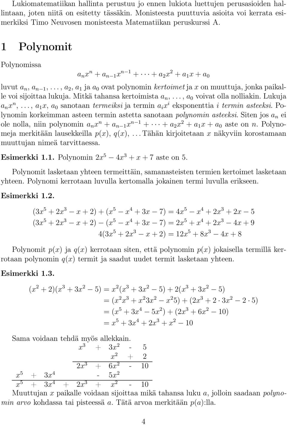 .., a, a ja a 0 ovat polynomin kertoimet ja x on muuttuja, jonka paikalle voi sijoittaa lukuja. Mitkä tahansa kertoimista a n,..., a 0 voivat olla nolliakin. Lukuja a n x n,.