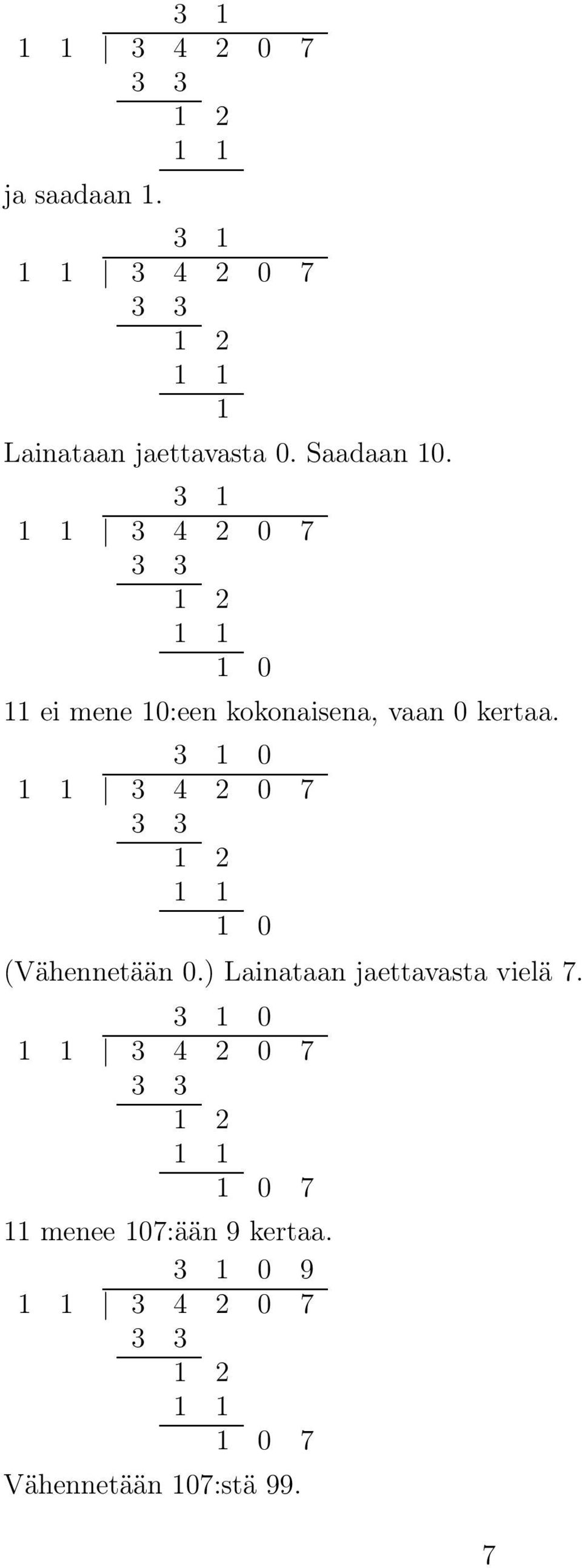 3 0 3 4 0 7 3 3 0 (Vähennetään 0.) Lainataan jaettavasta vielä 7.